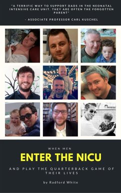 Enter The NICU: When Men Enter The NICU And Quarterback the Game of Their Lives (eBook, ePUB) - White, Radford