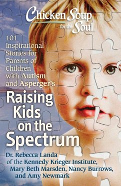 Chicken Soup for the Soul: Raising Kids on the Spectrum (eBook, ePUB) - Landa, Rebecca; Marsden, Mary Beth; Burrows, Nancy; Newmark, Amy