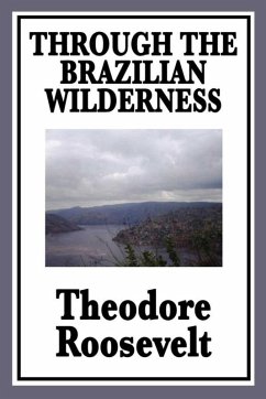Through the Brazilian Wilderness (eBook, ePUB) - Roosevelt, Theodore