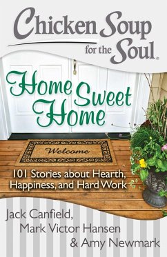 Chicken Soup for the Soul: Home Sweet Home (eBook, ePUB) - Canfield, Jack; Hansen, Mark Victor; Newmark, Amy