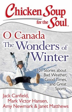 Chicken Soup for the Soul: O Canada The Wonders of Winter (eBook, ePUB) - Canfield, Jack; Hansen, Mark Victor; Newmark, Amy