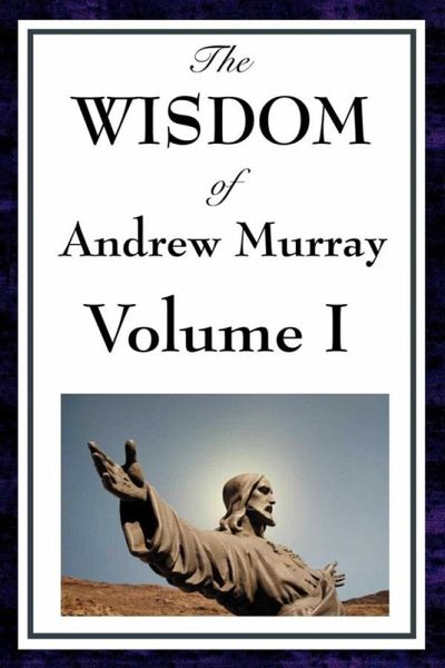 The Wisdom of Andrew Murray Volume I (eBook, ePUB) The Wisdom of Andrew Murray Volume I (eBook, ePUB)