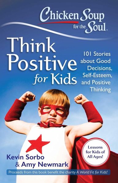 Chicken Soup for the Soul: Think Positive for Kids (eBook, ePUB) Chicken Soup for the Soul: Think Positive for Kids (eBook, ePUB)