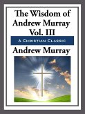 The Wisdom of Andrew Murray Volume III (eBook, ePUB)