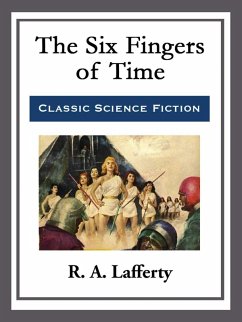 The Six Fingers of Time (eBook, ePUB) - Lafferty, R. A.