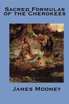 The Sacred Formulas of the Cherokee (eBook, ePUB) - Mooney, James