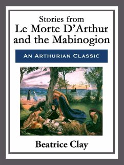 Stories from Le Morte D'Arthur and the Mabinogion (eBook, ePUB) - Clay, Beatrice