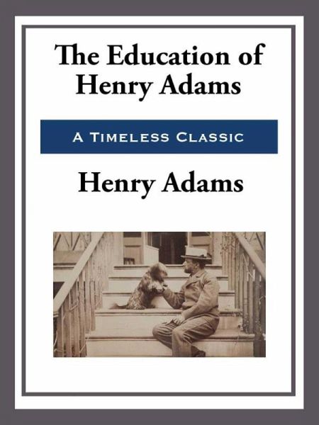 The Education of Henry Adams (eBook, ePUB) The Education of Henry Adams (eBook, ePUB)