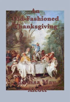 An Old-Fashioned Thanksgiving (eBook, ePUB) - Alcott, Louisa May