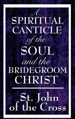 A Spiritual Canticle of the Soul and the Bridegroom Christ (eBook, ePUB) - John of the Cross, St.
