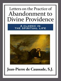 Letters on the Practice of Abandonment to Divine Providence (eBook, ePUB) - de Caussade, S. J.