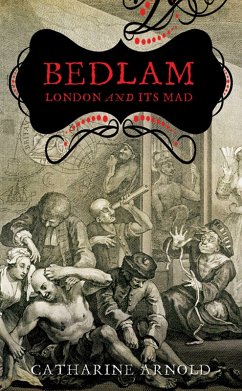 Bedlam (eBook, ePUB) - Arnold, Catharine