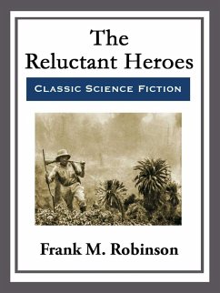 The Reluctant Heroes (eBook, ePUB) - Robinson, Frank M.