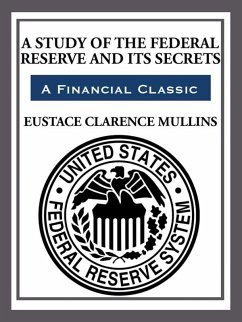 The Study of The Federal Reserve and Its Secrets (eBook, ePUB) - Mullins, Eustace Clarence