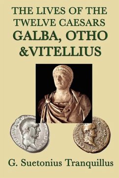 The Lives of the Twelve Caesars: Galba, Otho, Vitellius (eBook, ePUB) - Tranquillus, G. Suetonius