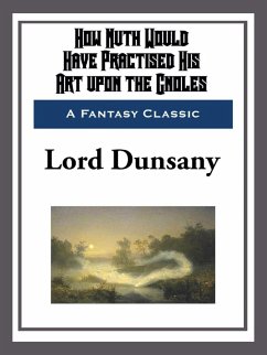 How Nuth Would Have Practised His Art upon the Choles (eBook, ePUB) - Dunsany, Lord