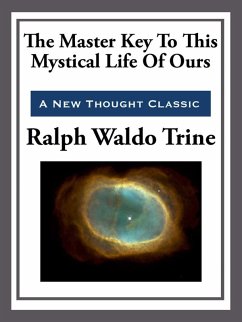 The Master Key to This Mystical Life of Ours (eBook, ePUB) - Trine, Ralph Waldo