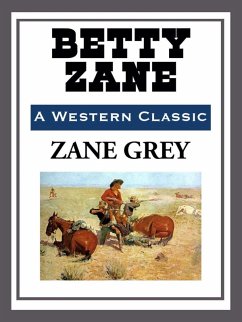 Betty Zane (eBook, ePUB) - Grey, Zane Betty Zane (eBook, ePUB) - Grey, Zane