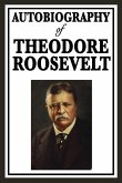 Autobiography of Theodore Roosevelt (eBook, ePUB)