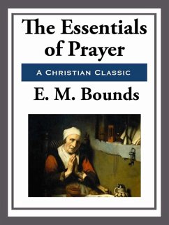 The Essentials of Prayer (eBook, ePUB) - Bounds, E. M.
