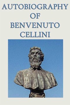 Autobiography of Benvenuto Cellini (eBook, ePUB) - Cellini, Benvenuto
