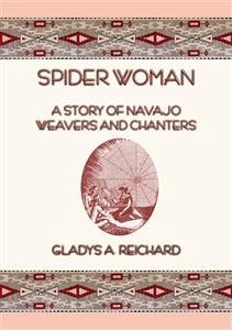 SPIDER WOMAN - The Story of Navajo Weavers and Chanters (eBook, ePUB) - A. Reichard, Gladys