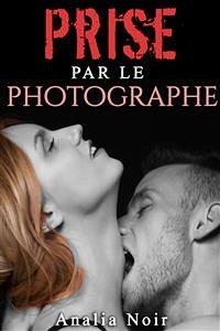 Prise par le Photographe (eBook, ePUB) - Noir, Analia