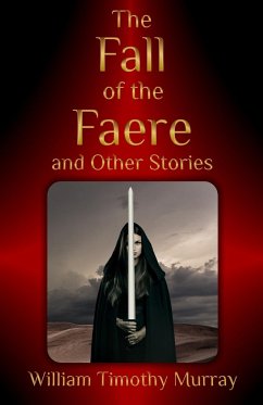 The Fall of the Faere and Other Stories - Murray, William Timothy