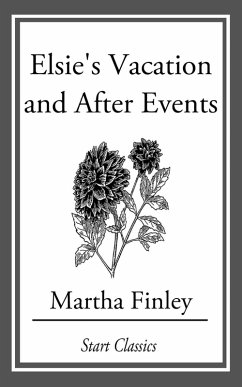 Elsie's Vacation and After Events (eBook, ePUB) - Finley, Martha