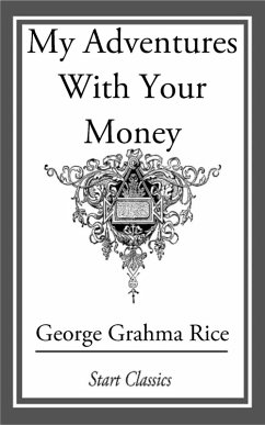 My Adventures With Your Money (eBook, ePUB) - Rice, George Graham