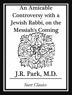 An Amicable Controversy with a Jewish Rabbi, on the Messiah's Coming (eBook, ePUB) - Park, J. R.