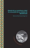 Origen de la santísima cruz de milagros de la ciudad de Querétaro