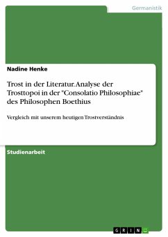 Trost in der Literatur. Analyse der Trosttopoi in der &quote;Consolatio Philosophiae&quote; des Philosophen Boethius