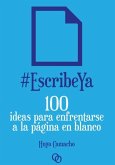 #EscribeYa : 100 ideas para enfrentarse a la página en blanco