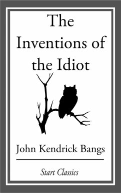 The Inventions of the Idiot (eBook, ePUB) - Bangs, John Kendrick