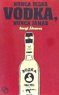 Nunca digas vodka, nunca jamás - Álvarez Calzada, Sergi