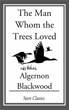 The Man Whom the Trees Loved (eBook, ePUB) - Blackwood, Algernon