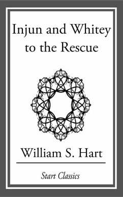 Injun and Whitey to the Rescue (eBook, ePUB) - Hart, William S.