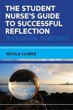 The Student Nurse's Guide to Successful Reflection - Clarke, Nicola