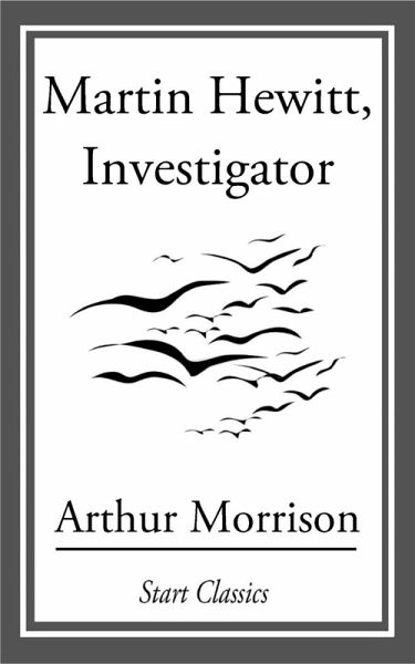 Martin Hewitt, Investigator (eBook, ePUB) Martin Hewitt, Investigator (eBook, ePUB)