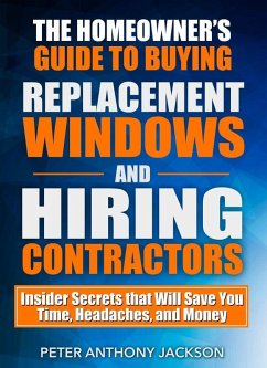 Homeowner's Guide to Buying Replacement Windows and Hiring Contractors (eBook, ePUB) - Jackson, Peter Anthony