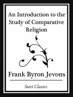 An Introduction to the Study of Comparative Religion (Start Classics) (eBook, ePUB) - Jevons, Frank Byron