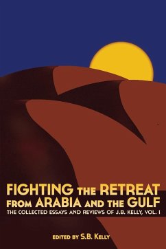 Fighting the Retreat from Arabia and the Gulf - J. B. Kelly