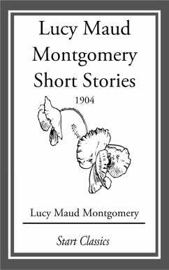 Lucy Maud Montgomery Short Stories, 1904 (eBook, ePUB) - Montgomery, Lucy Maud