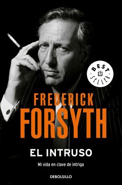 El intruso : mi vida en clave de intriga - Forsyth, Frederick