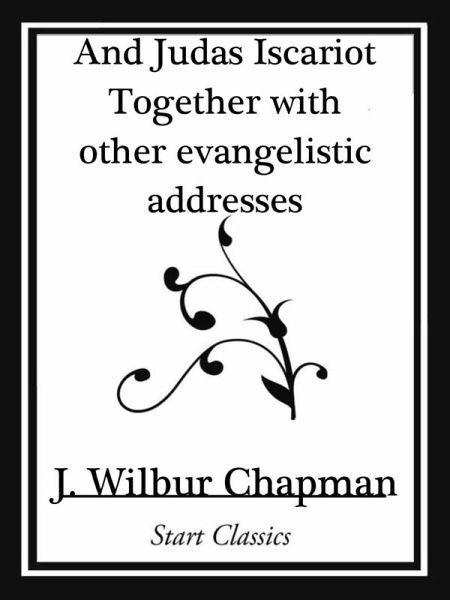 And Judas Iscariot Together with other evangelistic addresses (Start Classics) (eBook, ePUB) And Judas Iscariot Together with other evangelistic addresses (Start Classics) (eBook, ePUB)