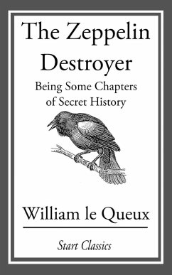 The Zeppelin Destroyer: Being Some Ch (eBook, ePUB) - Le Queux, William