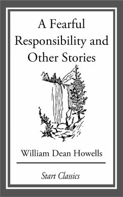 A Fearful Responsibility and Other Stories (eBook, ePUB) - Howells, William Dean