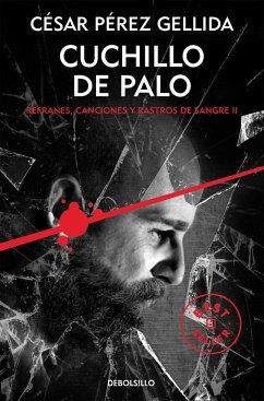 Refranes, canciones y rastros de sangre 2. Cuchillo de palo - Pérez Gellida, César