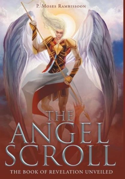The Angel Scroll: The Book of Revelation Unveiled The Angel Scroll: The Book of Revelation Unveiled
